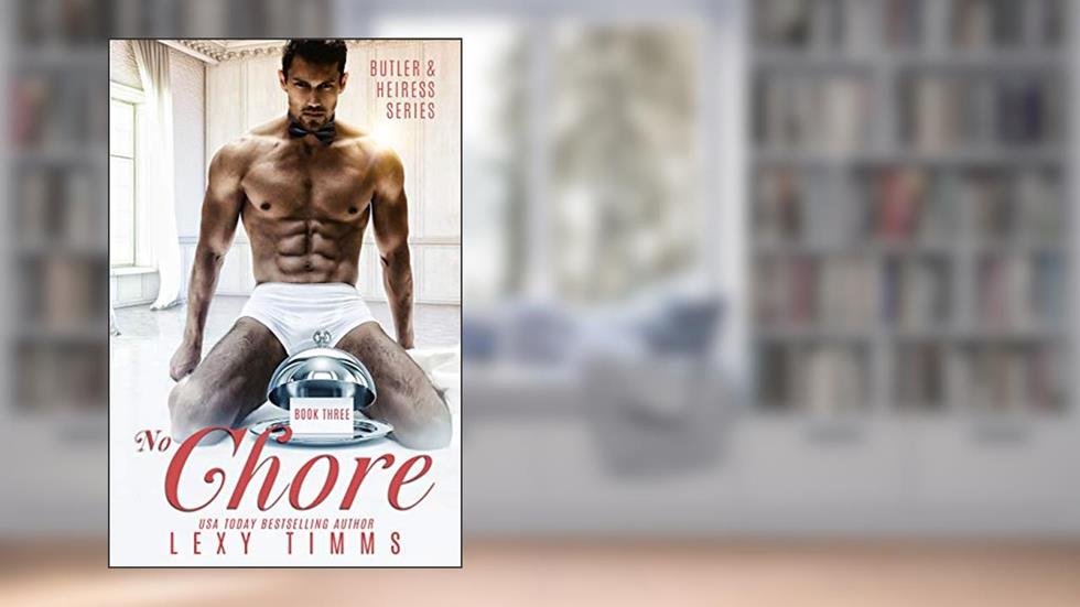 No Chore (Butler & Heiress Series Book 3), written by Lexy Timms