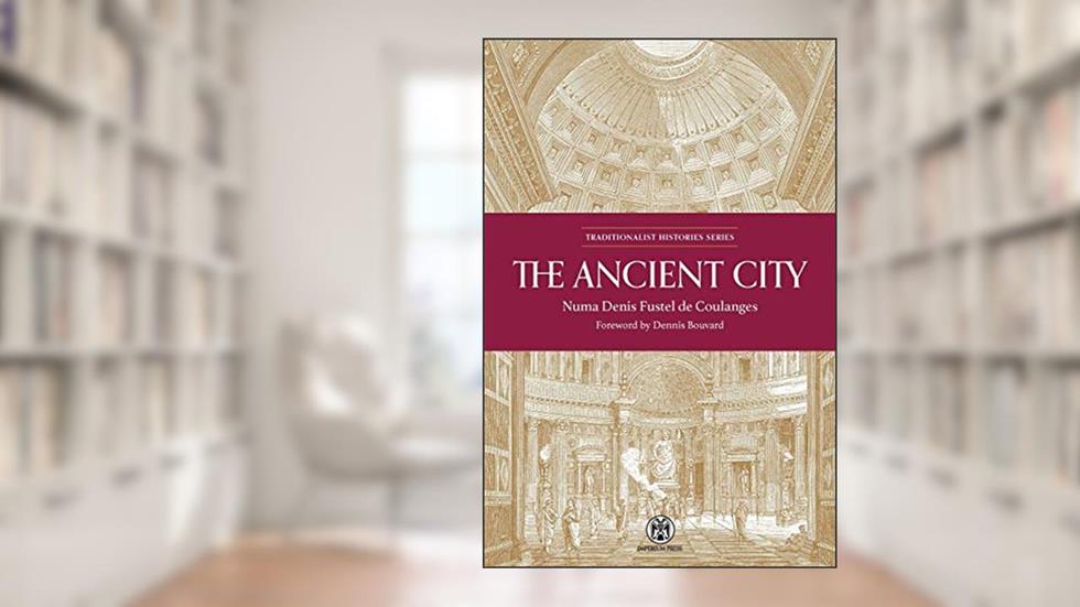 The Ancient City - Imperium Press (Traditionalist Histories), written by Numa Denis Fustel de Coulanges