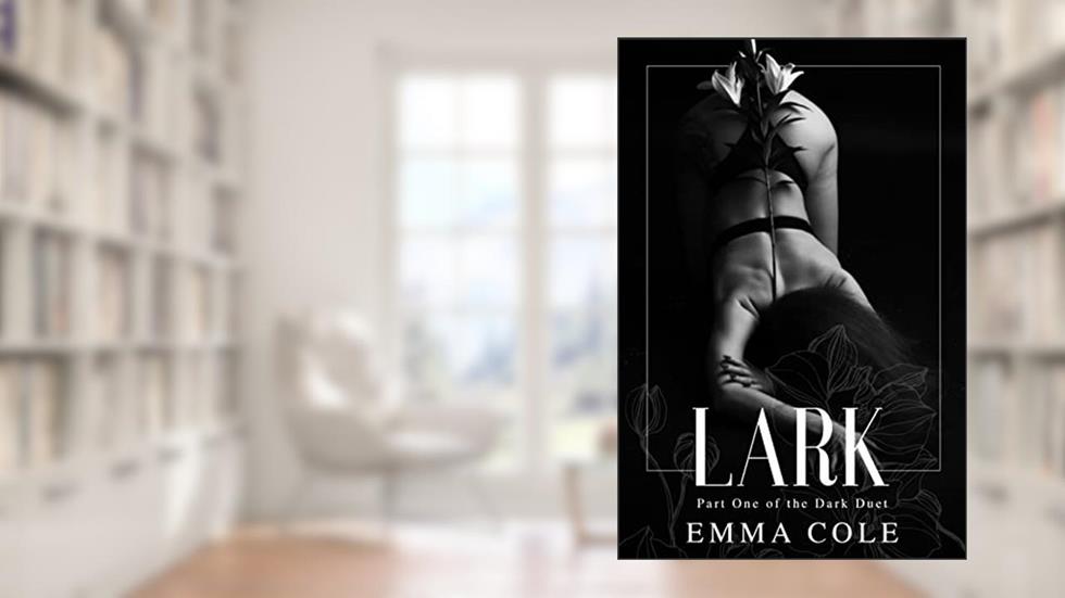 Lark: A Dark and Spicy Reverse Harem (Dark Duet Book 1), written by Emma Cole