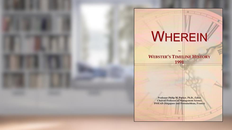 Wherein: Webster's Timeline History, 1991, written by Icon Group International