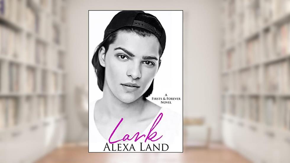 Lark (Firsts and Forever Stories Book 5), written by Alexa Land