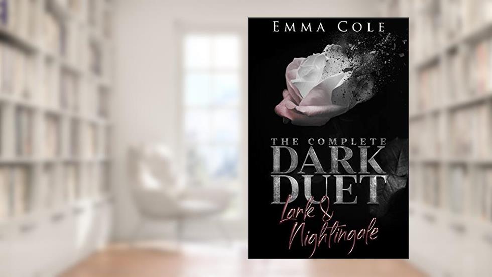 The Complete Dark Duet: Lark and Nightingale, written by Emma Cole