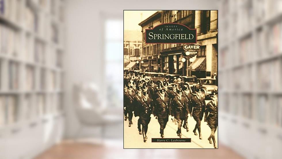 Springfield (OH) (Images of America), written by Harry C. Laybourne