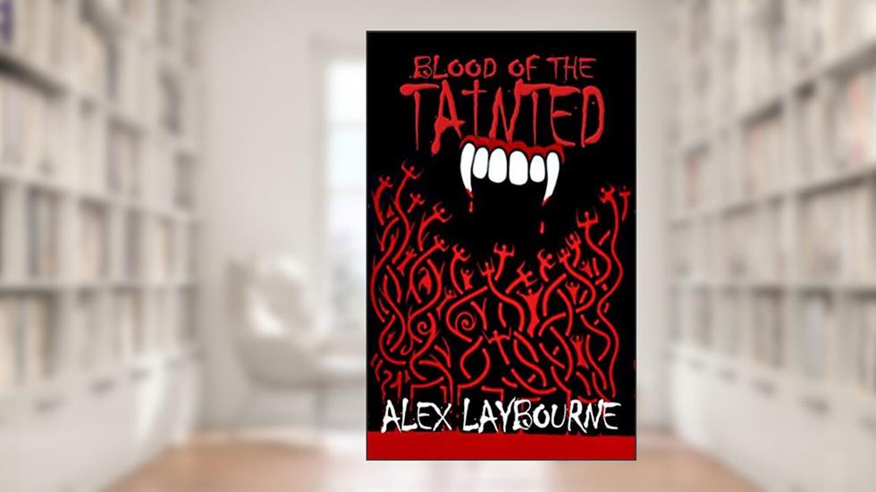 Blood of the Tainted: - A Vampire Novel, written by Alex Laybourne