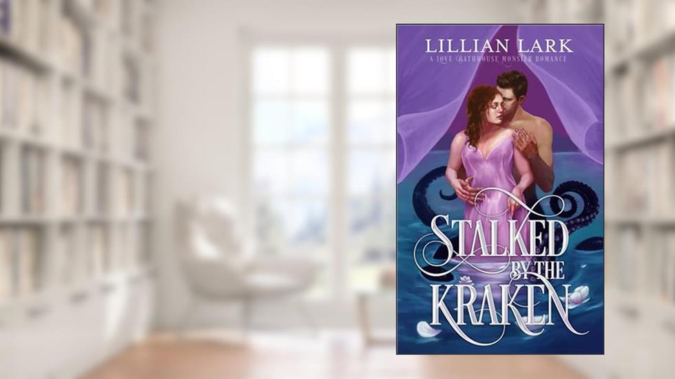 Stalked by the Kraken: A Monster Romance (Monstrous Matches), written by Lillian Lark