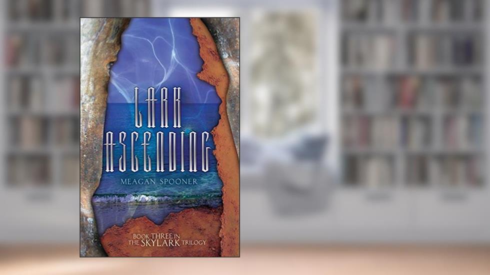 Lark Ascending (The Skylark Trilogy Book 3), written by Meagan Spooner