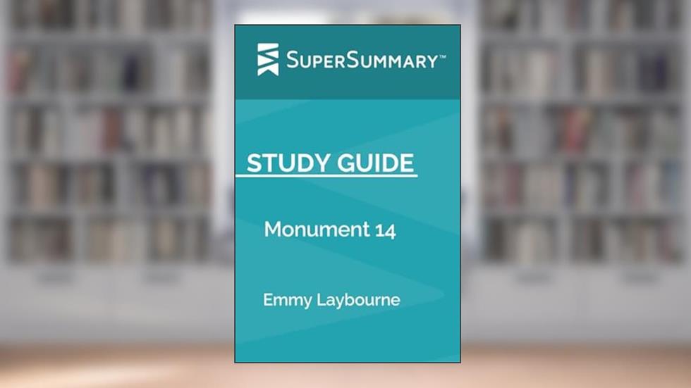 Study Guide: Monument 14 by Emmy Laybourne (SuperSummary), written by SuperSummary