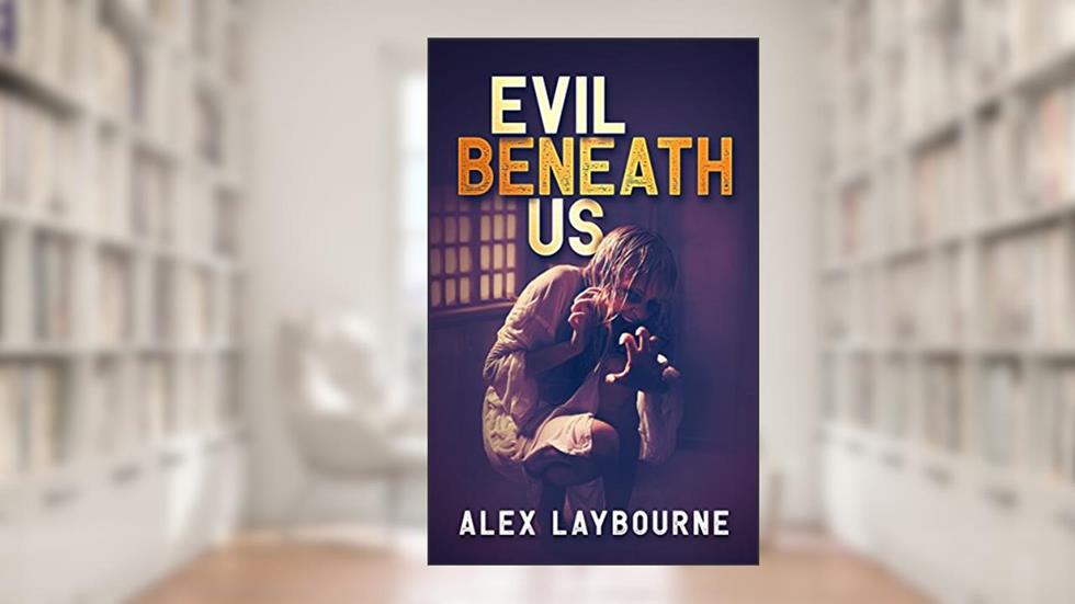 Evil Beneath Us, written by Alex Laybourne