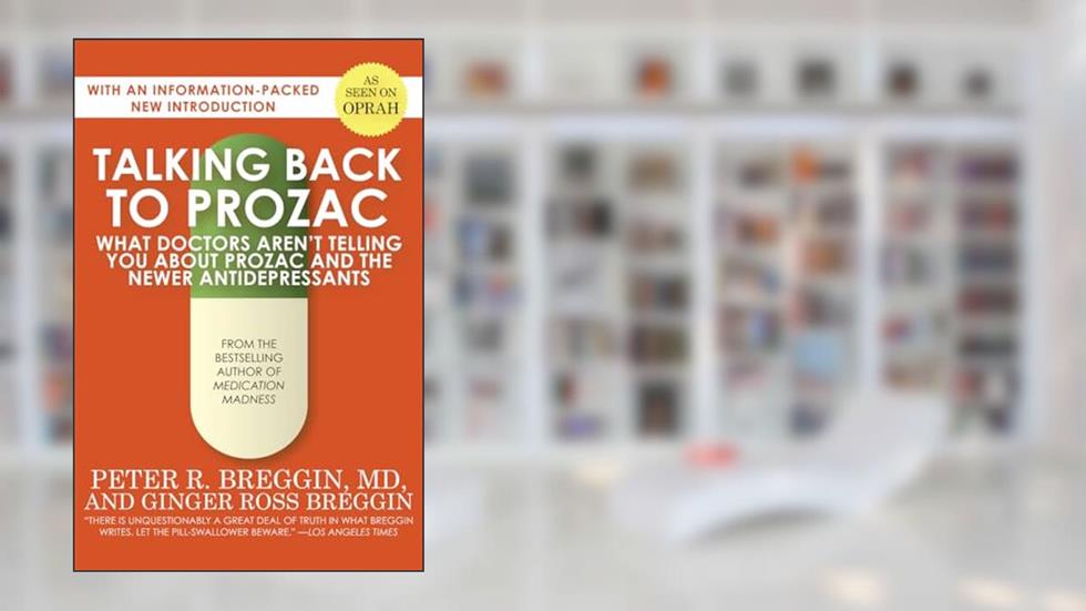 Talking Back to Prozac: What Doctors Won't Tell You About Today's Most Controversial Drug, written by Peter R. Breggin; Ginger Ross Breggin