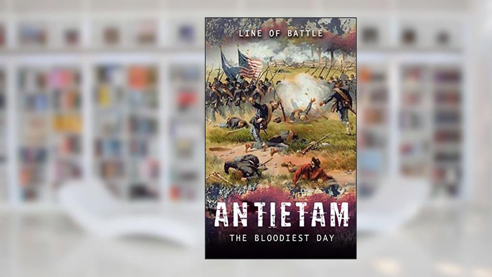 Antietam: The Bloodiest Day (Line of Battle Book 1), written by Line of Battle