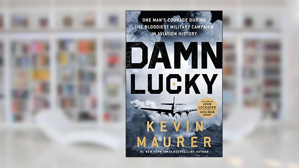 Damn Lucky: One Man's Courage During the Bloodiest Military Campaign in Aviation History, written by Kevin Maurer