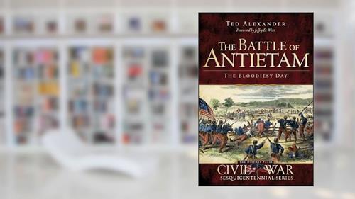 Cover from The Battle of Antietam: The Bloodiest Day (Civil War Series), written by Ted Alexander