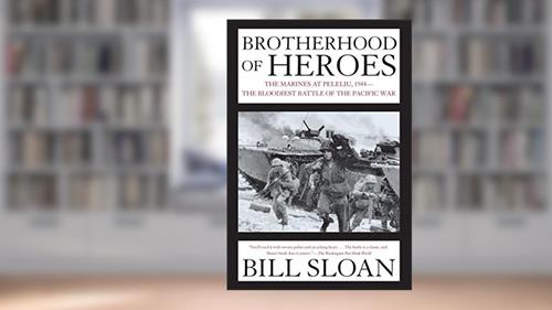 Cover from Brotherhood of Heroes: The Marines at Peleliu, 1944--The Bloodiest Battle of the Pacific War, written by Bill Sloan