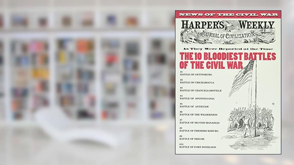 Ten Bloodiest Battles of the Civil War (Harper's Weekly), written by Inc. U-inspire