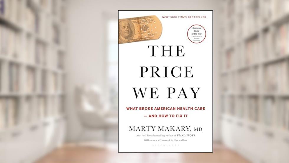 The Price We Pay: What Broke American Health Care--and How to Fix It, written by Marty Makary M.D.