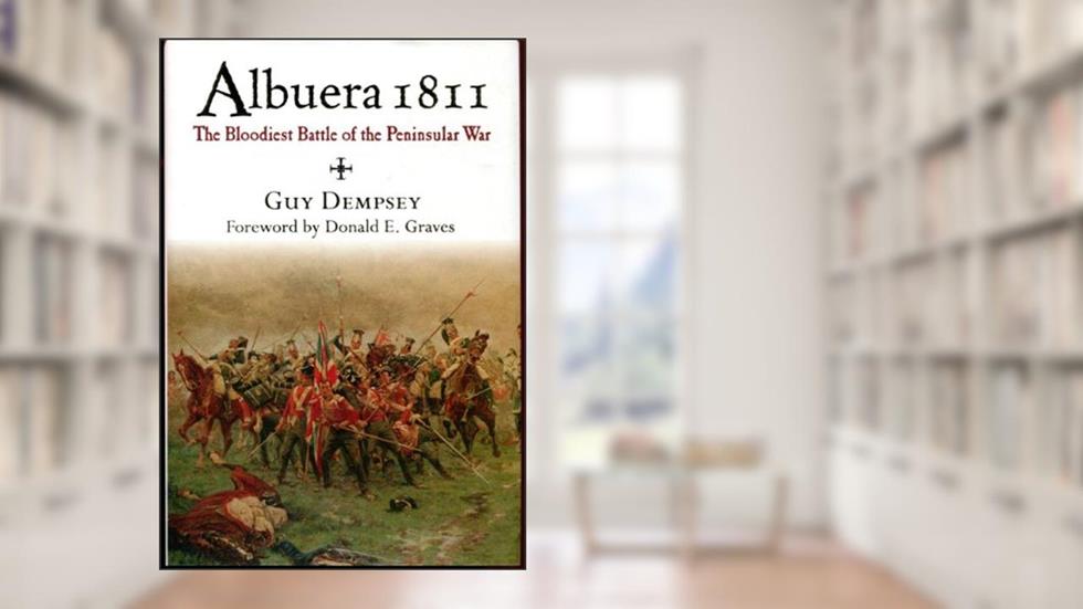 Albuera 1811: The Bloodiest Battle of the Peninsular War, written by Guy Dempsey