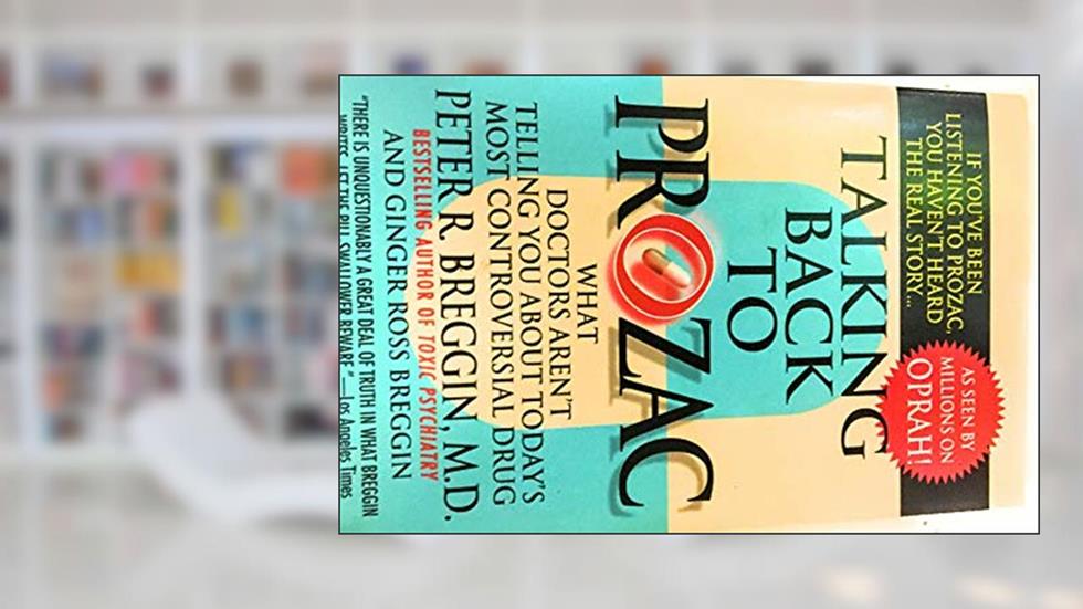 Talking Back To Prozac: What Doctors Aren't Telling You About Today's Most Controversial Drug, written by Peter R. Breggin