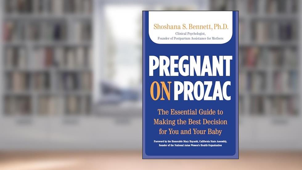 Pregnant on Prozac: The Essential Guide To Making The Best Decision For You And Your Baby, written by Shoshana Bennett