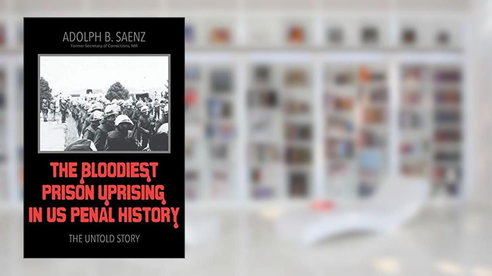 The Bloodiest Prison Uprising in US Penal History: The Untold Story, written by Adolph B Saenz