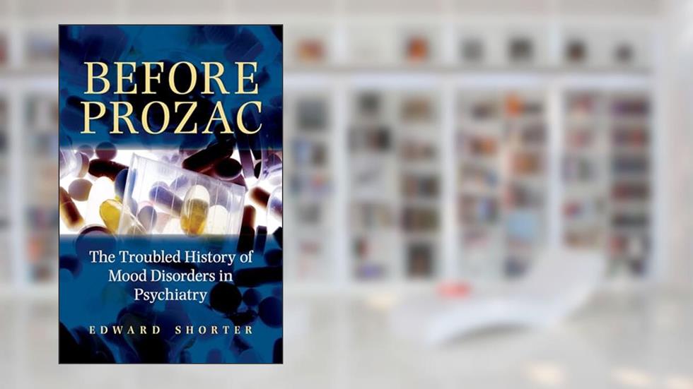 Before Prozac: The Troubled History of Mood Disorders in Psychiatry, written by Edward Shorter