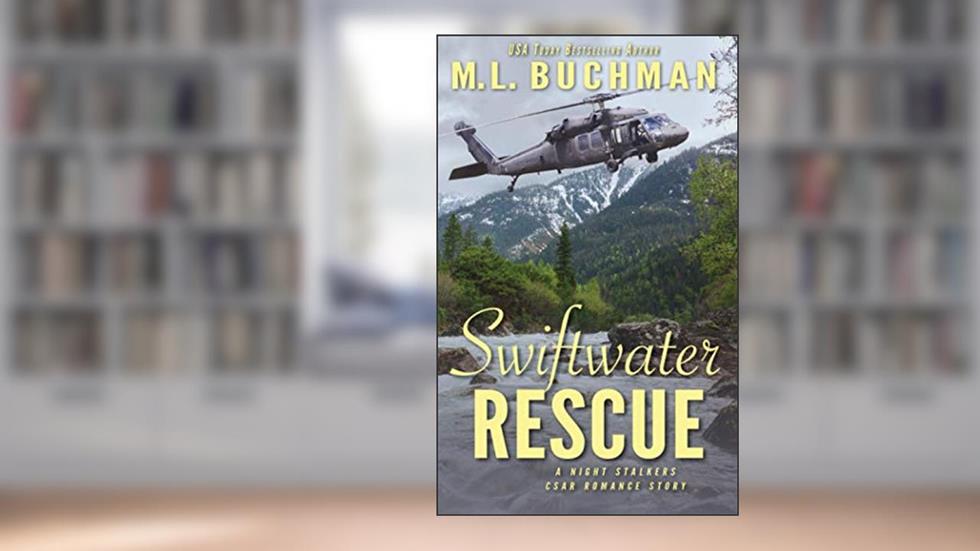 Swiftwater Rescue: a military CSAR romantic suspense story (The Night Stalkers CSAR), written by M.  L. Buchman
