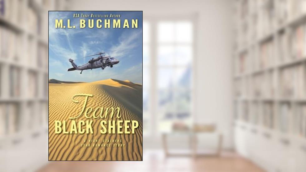 Team Black Sheep: a military action-adventure romance (The Night Stalkers CSAR), written by M. L. Buchman