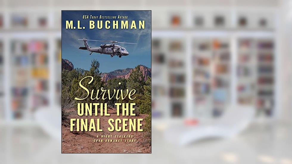 Survive Until the Final Scene: a military romantic suspense story (The Night Stalkers CSAR Book 8), written by M. L. Buchman