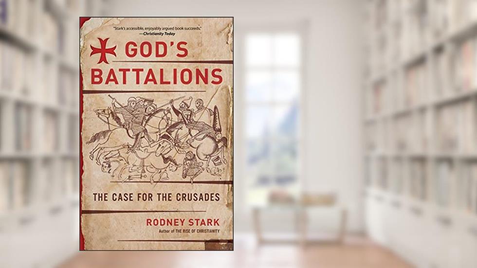 God's Battalions: The Case for the Crusades, written by Rodney Stark