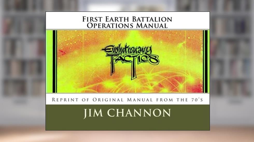 First Earth Battalion Operations Manual: Reprint of Original Manual from the 70's, written by Jim Channon