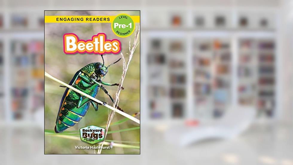 Beetles: Backyard Bugs and Creepy-Crawlies (Engaging Readers, Level Pre-1), written by Victoria Hazlehurst