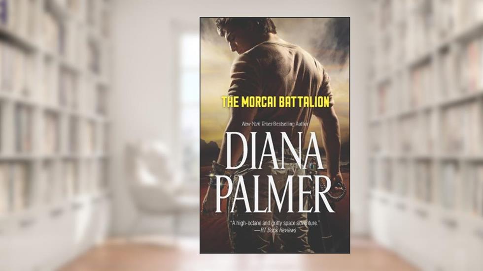 The Morcai Battalion, written by Diana Palmer