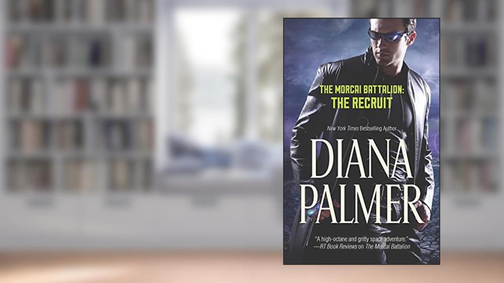 The Morcai Battalion: The Recruit, written by Diana Palmer