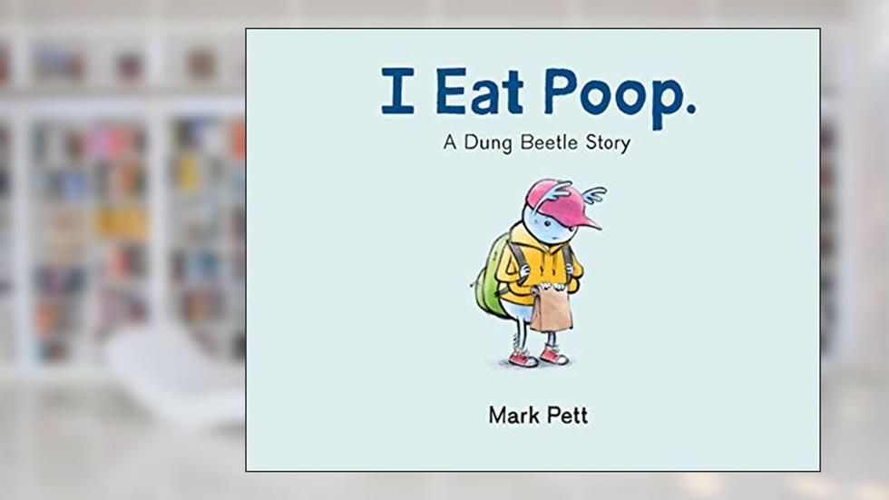 I Eat Poop.: A Dung Beetle Story, written by Mark Pett