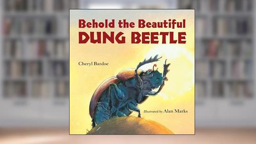Cover from Behold the Beautiful Dung Beetle, written by Cheryl Bardoe