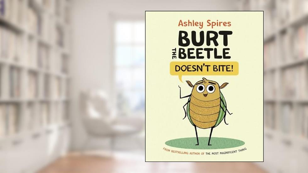 Burt the Beetle Doesn't Bite! (Burt the Beetle, 1), written by Ashley Spires