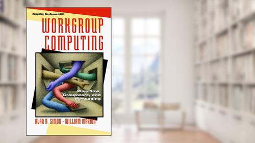 Cover from Workgroup Computing: Workflow, Groupware, and Messaging, written by Alan R. Simon; William Marion