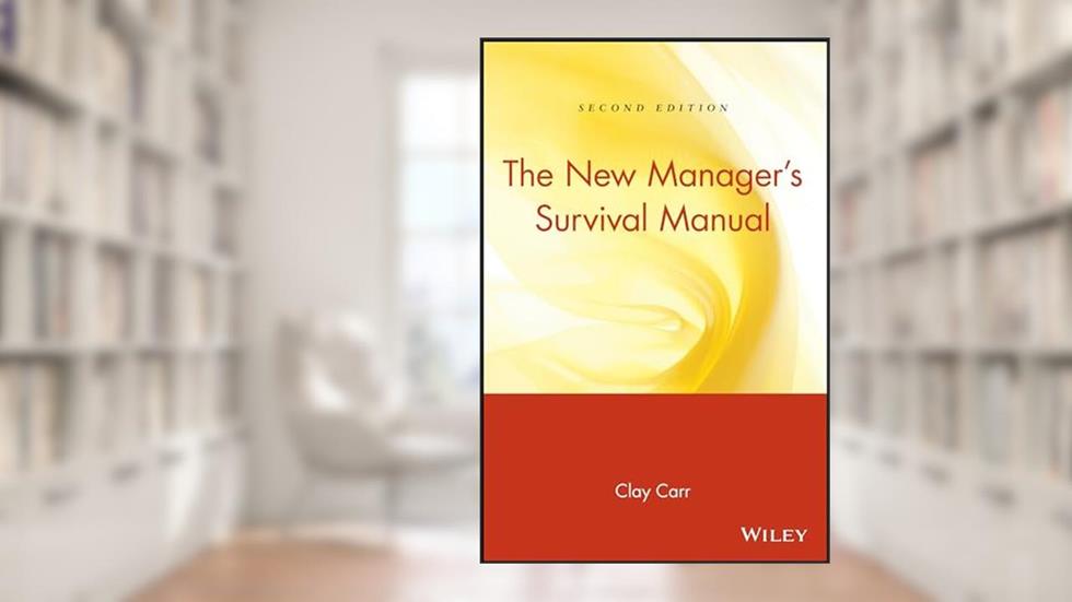 The New Manager's Survival Manual, written by Clay Carr