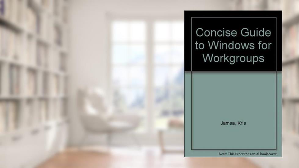 Concise Guide to Windows for Workgroups, written by Kris A. Jamsa