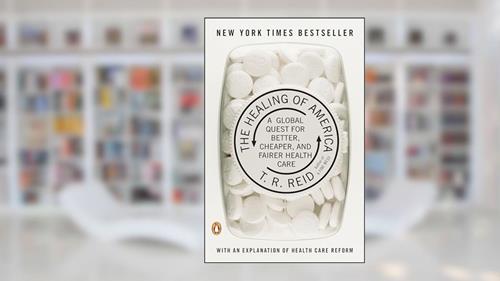 Cover from The Healing of America: A Global Quest for Better, Cheaper, and Fairer Health Care, written by T. R. Reid