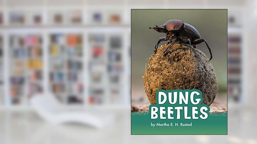 Dung Beetles (Animals), written by H. Martha E. Rustad