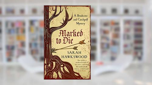 Cover from Marked to Die: The intriguing mediaeval mystery series (Bradecote & Catchpoll Book 3), written by Sarah Hawkswood