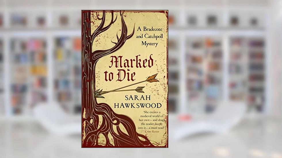 Marked to Die: The intriguing mediaeval mystery series (Bradecote & Catchpoll Book 3), written by Sarah Hawkswood