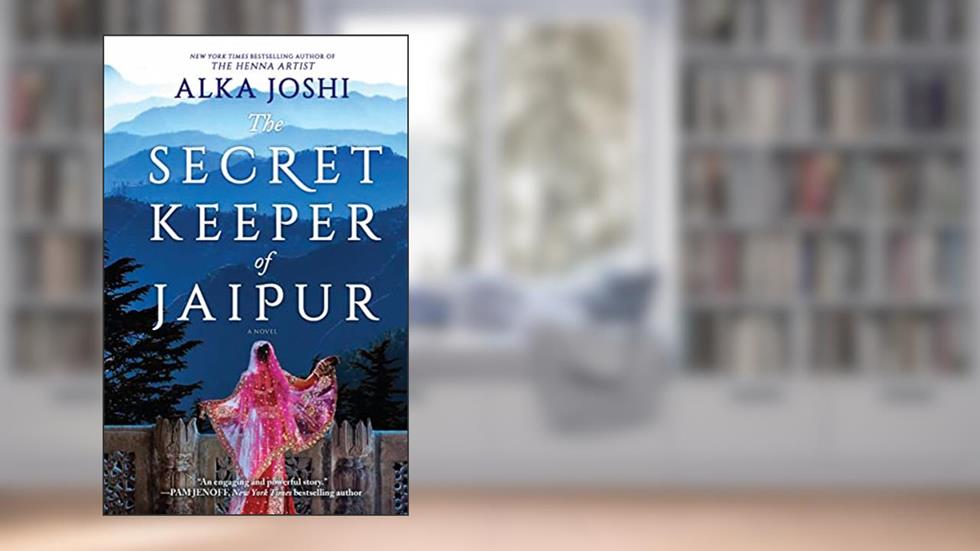The Secret Keeper of Jaipur: A novel from the bestselling author of The Henna Artist (The Jaipur Trilogy Book 2), written by Alka Joshi