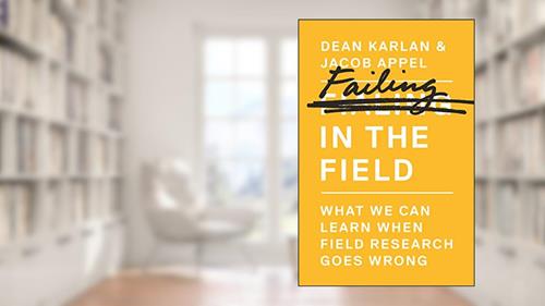Cover from Failing in the Field: What We Can Learn When Field Research Goes Wrong, written by Dean Karlan; Jacob Appel