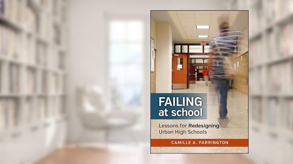 Failing at School: Lessons for Redesigning Urban High Schools (the series on school reform), written by Camille A. Farrington