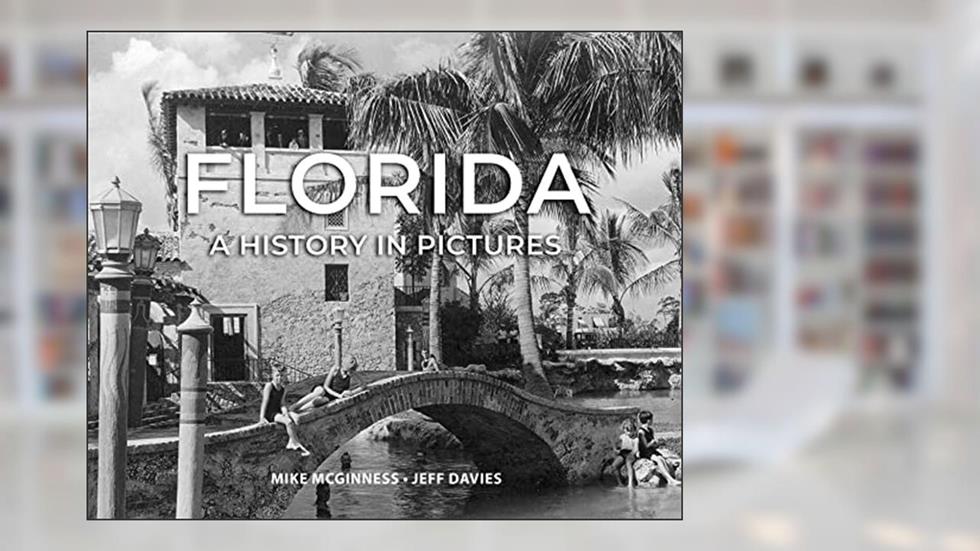Florida: A History In Pictures, written by Mike McGinness; Jeff Davies