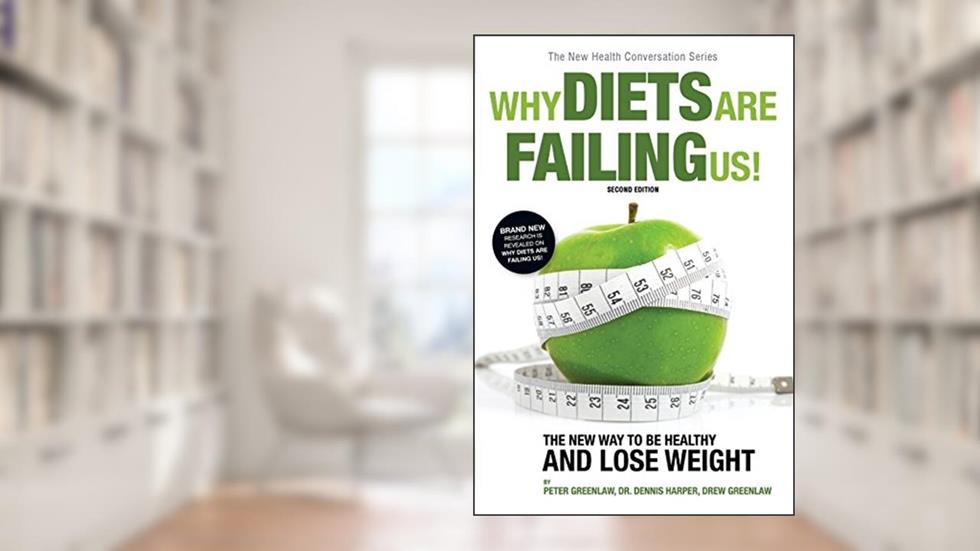 Why Diets Are Failing Us! (The New Health Conversation Series), written by Greenlaw,, Peter; Dennis Harper D.O.; Drew Greenlaw