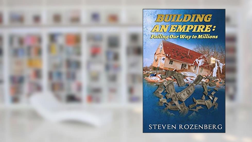 Building an Empire: Failing Our Way to Millions, written by Steven Rozenberg
