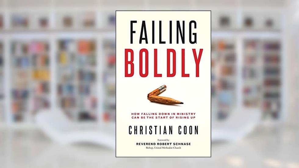 Failing Boldly: How Falling Down in Ministry Can Be the Start of Rising Up, written by Christian Coon