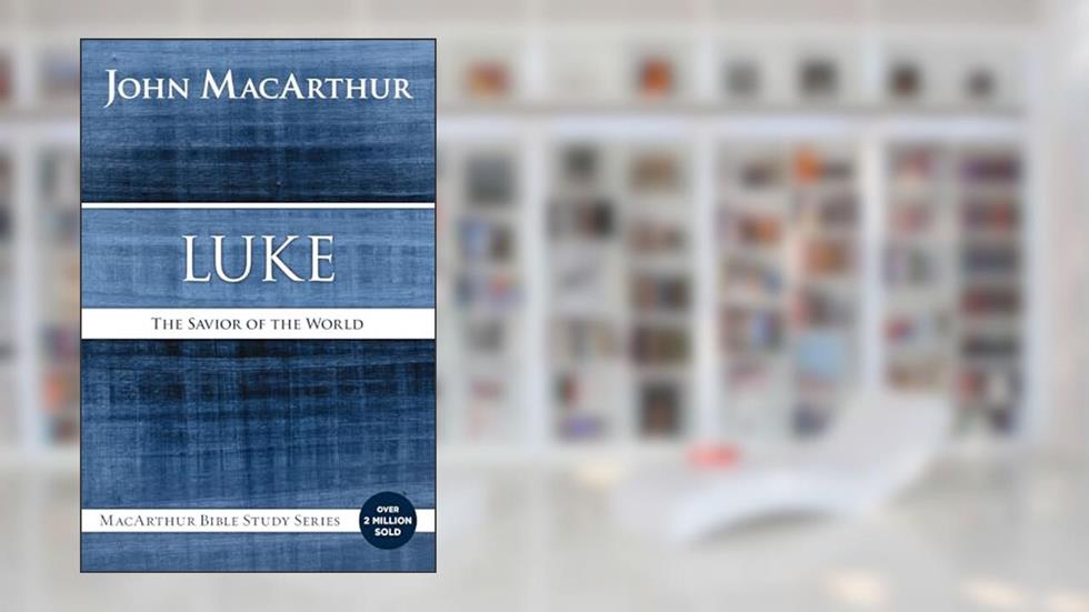 Luke: The Savior of the World (MacArthur Bible Studies), written by John F. MacArthur